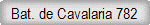 Bat. de Cavalaria 782